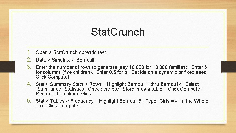 Stat. Crunch 1. Open a Stat. Crunch spreadsheet. 2. Data > Simulate > Bernoulli