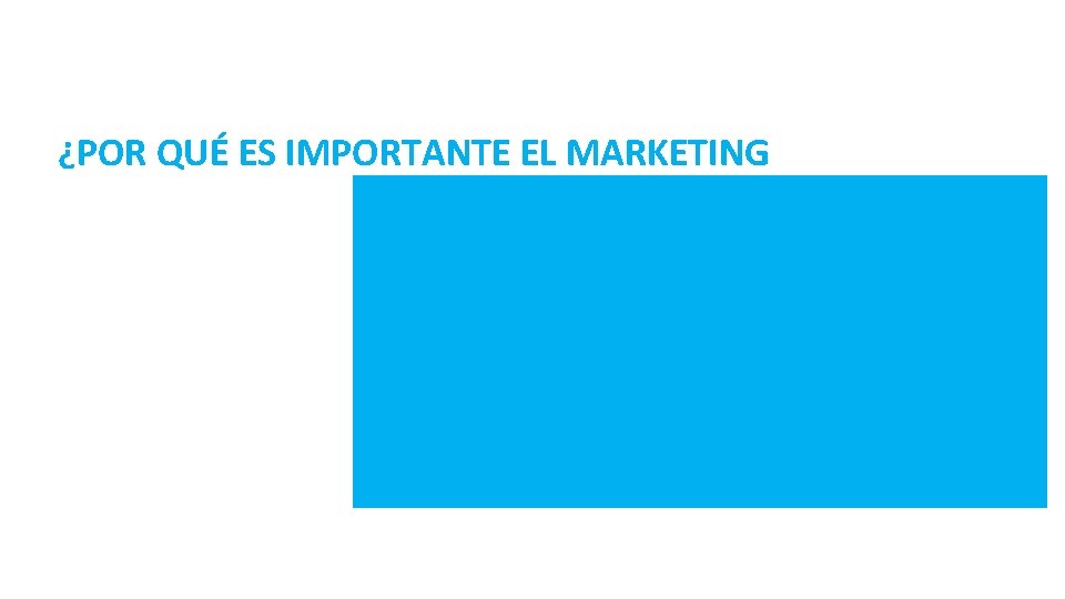 ¿POR QUÉ ES IMPORTANTE EL MARKETING 