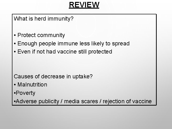 REVIEW What is herd immunity? • Protect community • Enough people immune less likely