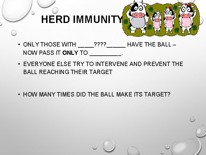 HERD IMMUNITY • ONLY THOSE WITH _____? ? ______ HAVE THE BALL – NOW