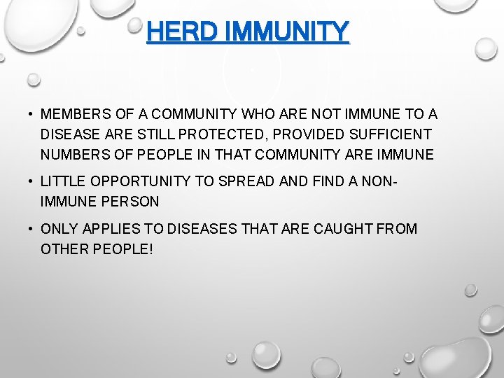 HERD IMMUNITY • MEMBERS OF A COMMUNITY WHO ARE NOT IMMUNE TO A DISEASE