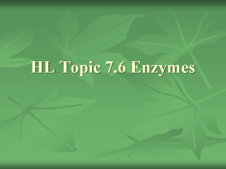 HL Topic 7. 6 Enzymes 