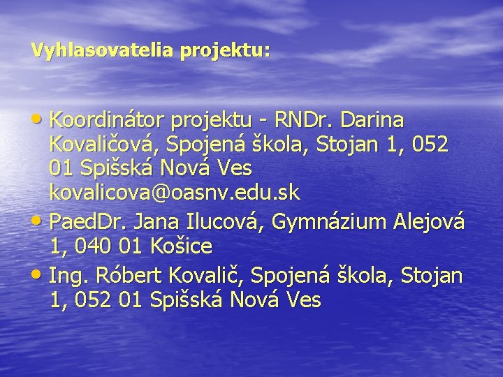 Vyhlasovatelia projektu: • Koordinátor projektu - RNDr. Darina Kovaličová, Spojená škola, Stojan 1, 052