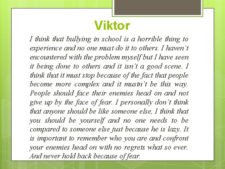 Viktor I think that bullying in school is a horrible thing to experience and