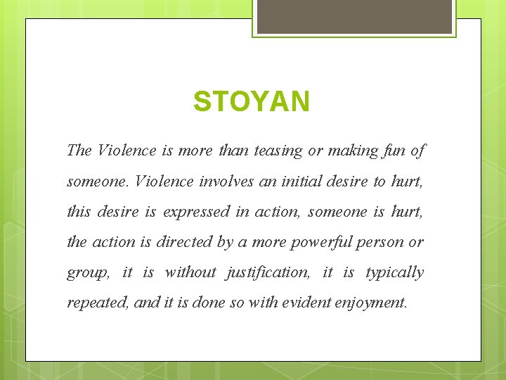 STOYAN The Violence is more than teasing or making fun of someone. Violence involves