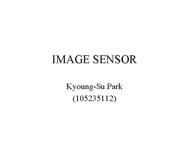 IMAGE SENSOR Kyoung-Su Park (105235112) 