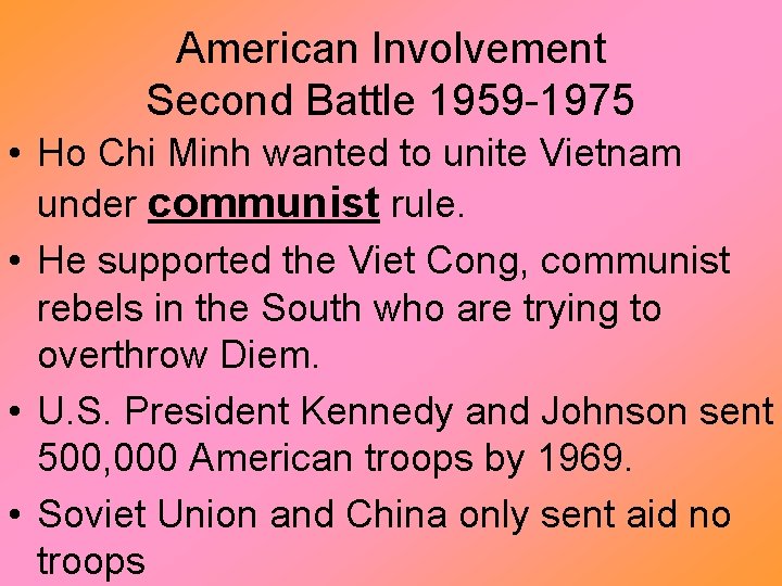 American Involvement Second Battle 1959 -1975 • Ho Chi Minh wanted to unite Vietnam