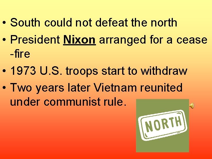  • South could not defeat the north • President Nixon arranged for a