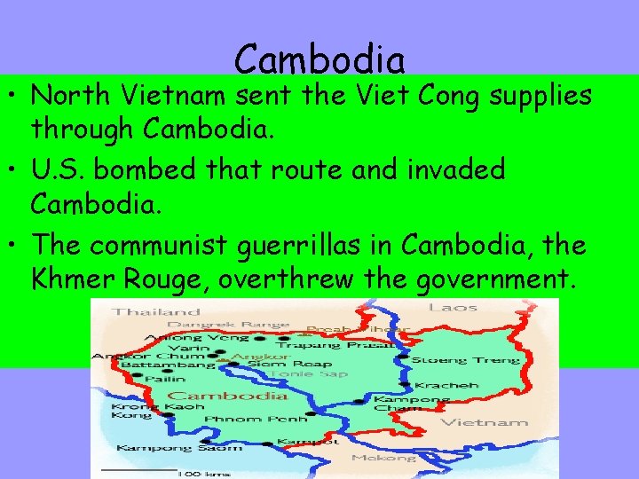 Cambodia • North Vietnam sent the Viet Cong supplies through Cambodia. • U. S.