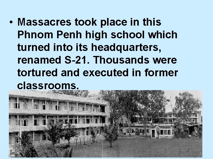  • Massacres took place in this Phnom Penh high school which turned into
