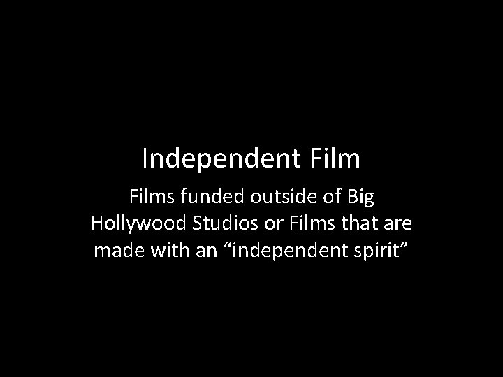 Independent Films funded outside of Big Hollywood Studios or Films that are made with