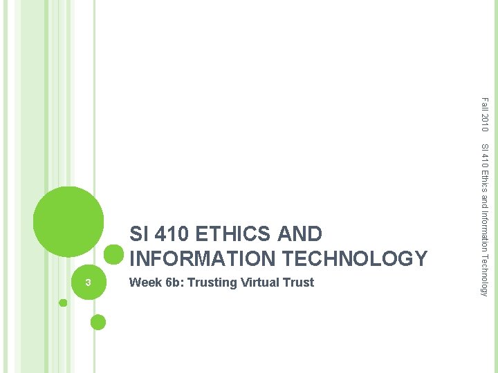 Fall 2010 3 Week 6 b: Trusting Virtual Trust SI 410 Ethics and Information Fall 2010 3 Week 6 b: Trusting Virtual Trust SI 410 Ethics and Information