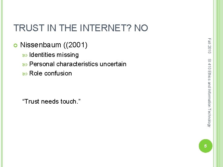 TRUST IN THE INTERNET? NO Fall 2010 Nissenbaum ((2001) Identities SI 410 Ethics and