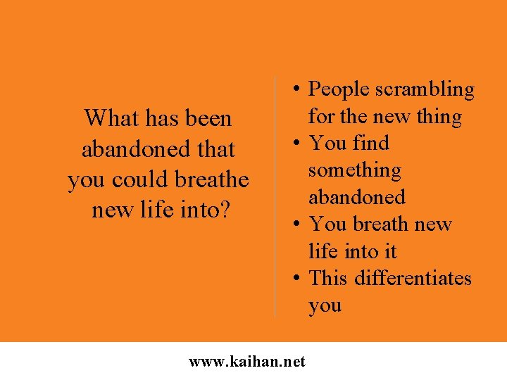 What has been abandoned that you could breathe new life into? • People scrambling