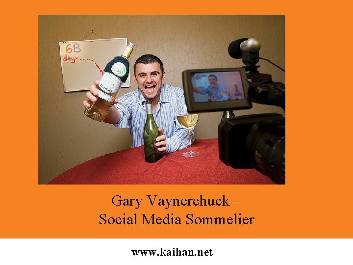 Gary Vaynerchuck – Social Media Sommelier www. kaihan. net 