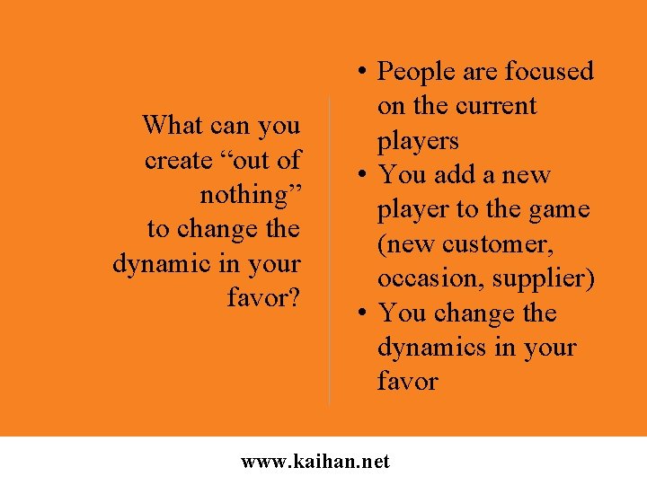 What can you create “out of nothing” to change the dynamic in your favor?