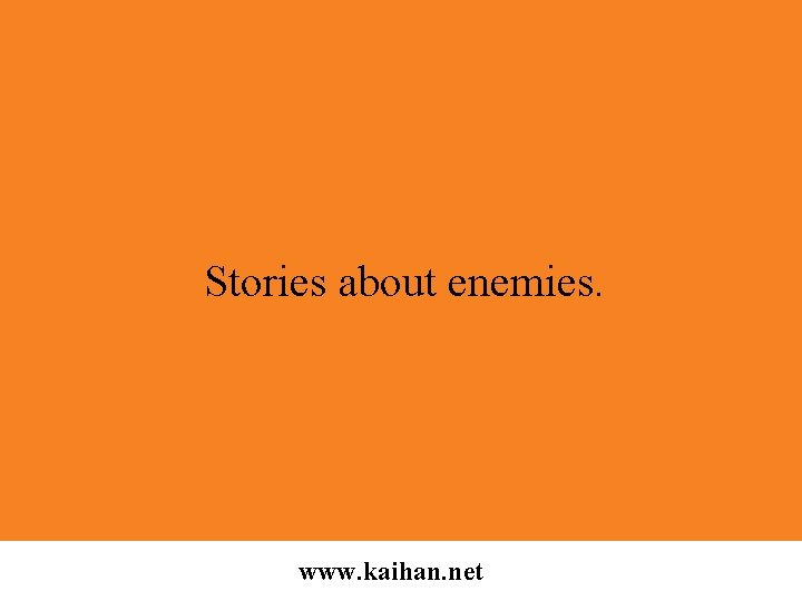 Stories about enemies. www. kaihan. net 