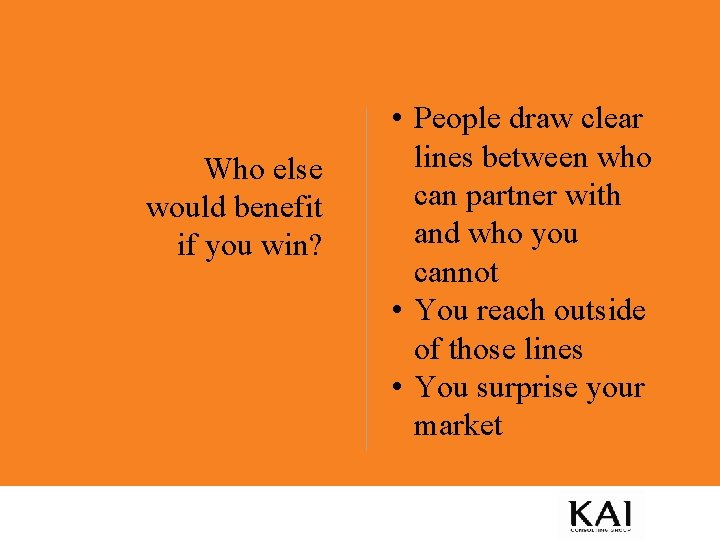 Who else would benefit if you win? • People draw clear lines between who