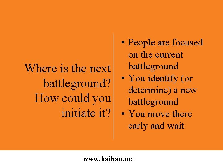 Where is the next battleground? How could you initiate it? • People are focused