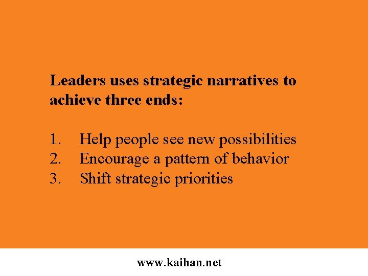 Leaders uses strategic narratives to achieve three ends: 1. 2. 3. Help people see