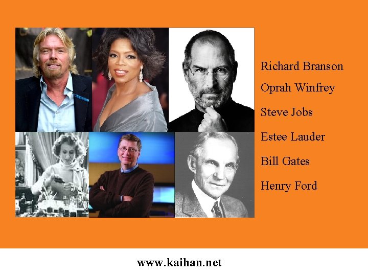 Richard Branson Oprah Winfrey Steve Jobs Estee Lauder Bill Gates Henry Ford www. kaihan.