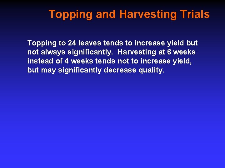 Topping and Harvesting Trials Topping to 24 leaves tends to increase yield but not