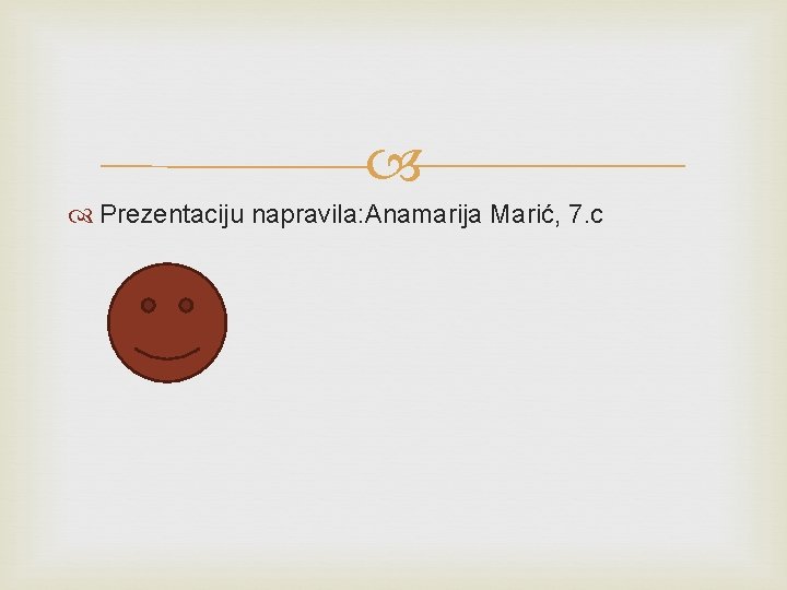  Prezentaciju napravila: Anamarija Marić, 7. c 