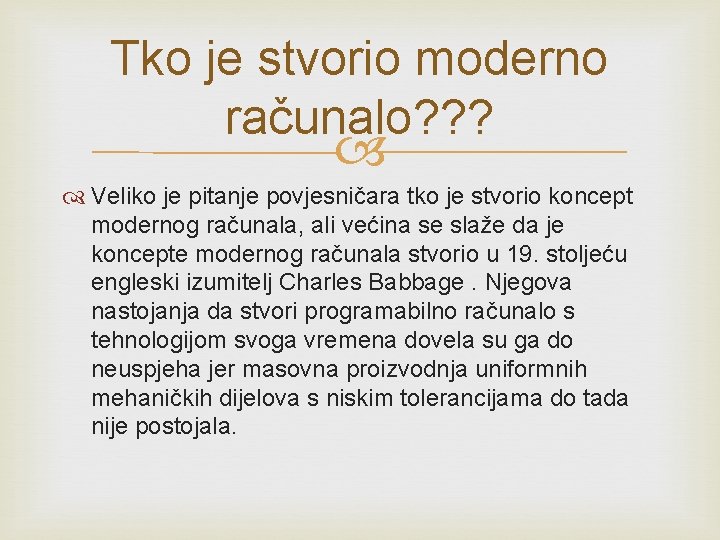 Tko je stvorio moderno računalo? ? ? Veliko je pitanje povjesničara tko je stvorio