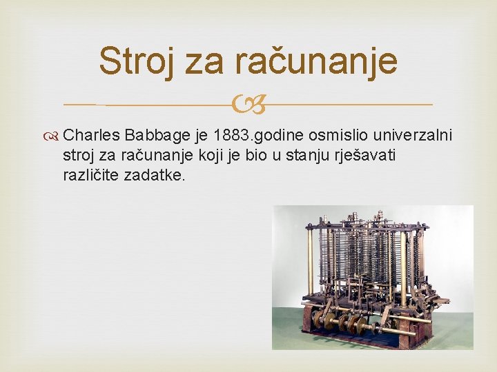 Stroj za računanje Charles Babbage je 1883. godine osmislio univerzalni stroj za računanje koji
