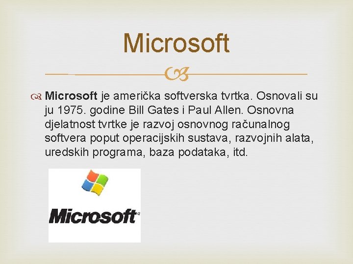 Microsoft je američka softverska tvrtka. Osnovali su ju 1975. godine Bill Gates i Paul