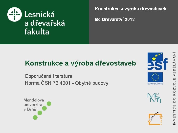 Konstrukce a výroba dřevostaveb Bc Dřevařství 2018 Konstrukce a výroba dřevostaveb Doporučená literatura Norma