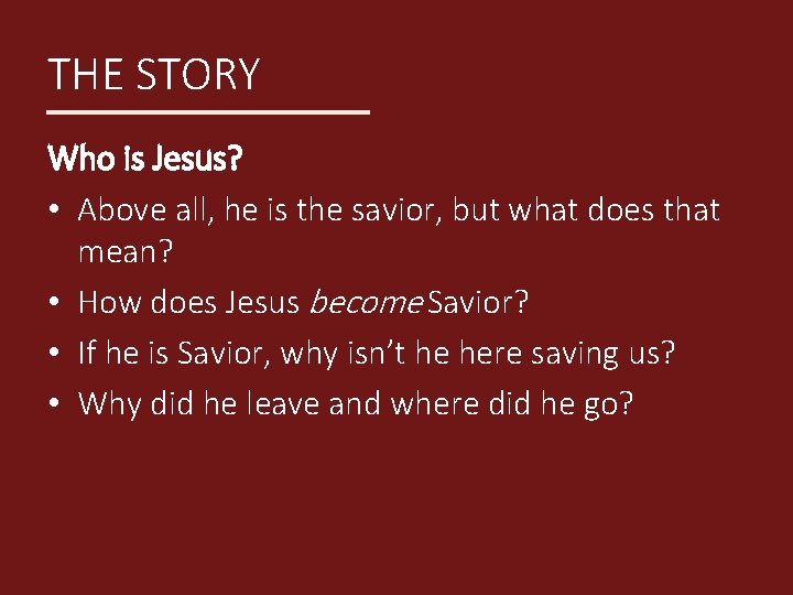 THE STORY Who is Jesus? • Above all, he is the savior, but what
