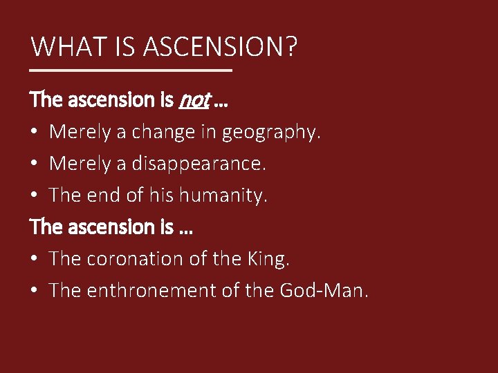 WHAT IS ASCENSION? The ascension is not … • Merely a change in geography.