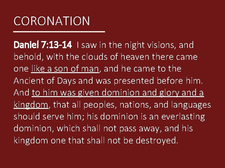 CORONATION Daniel 7: 13 -14 I saw in the night visions, and behold, with