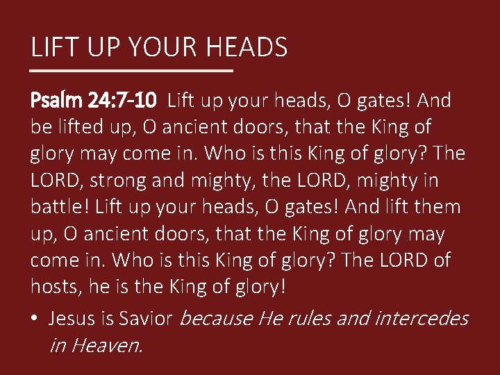 LIFT UP YOUR HEADS Psalm 24: 7 -10 Lift up your heads, O gates!