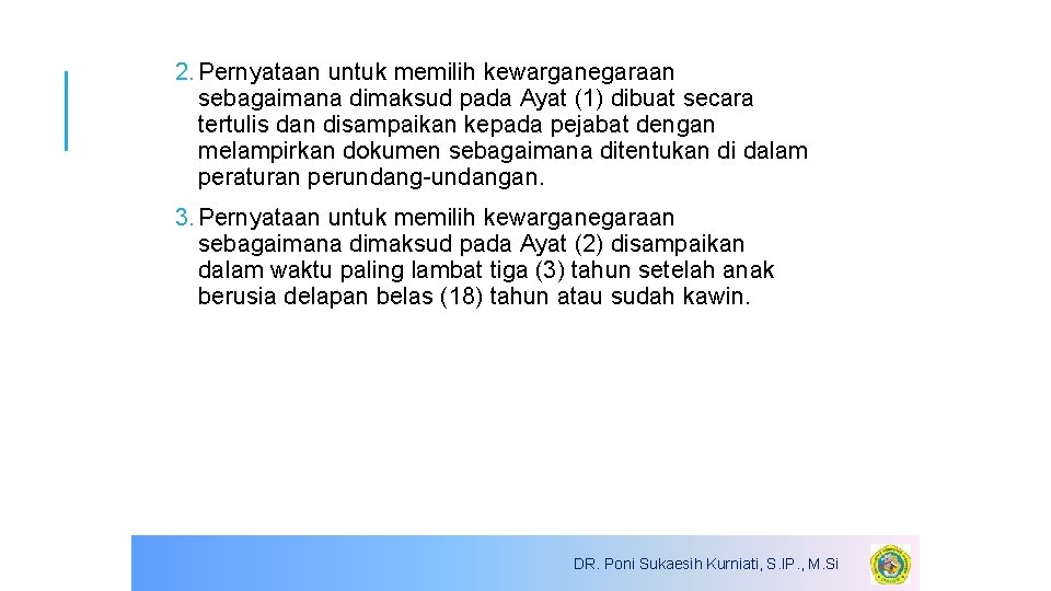 2. Pernyataan untuk memilih kewarganegaraan sebagaimana dimaksud pada Ayat (1) dibuat secara tertulis dan