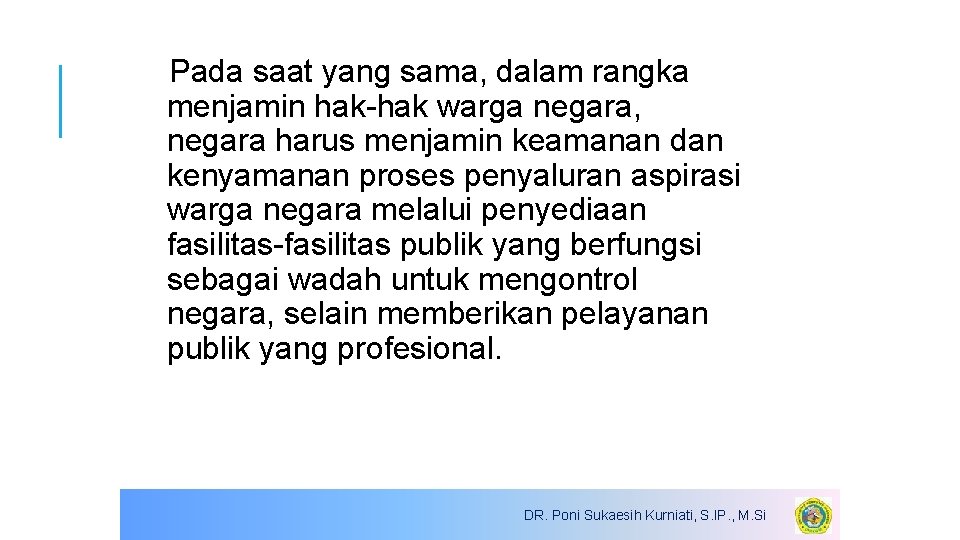 Pada saat yang sama, dalam rangka menjamin hak-hak warga negara, negara harus menjamin keamanan