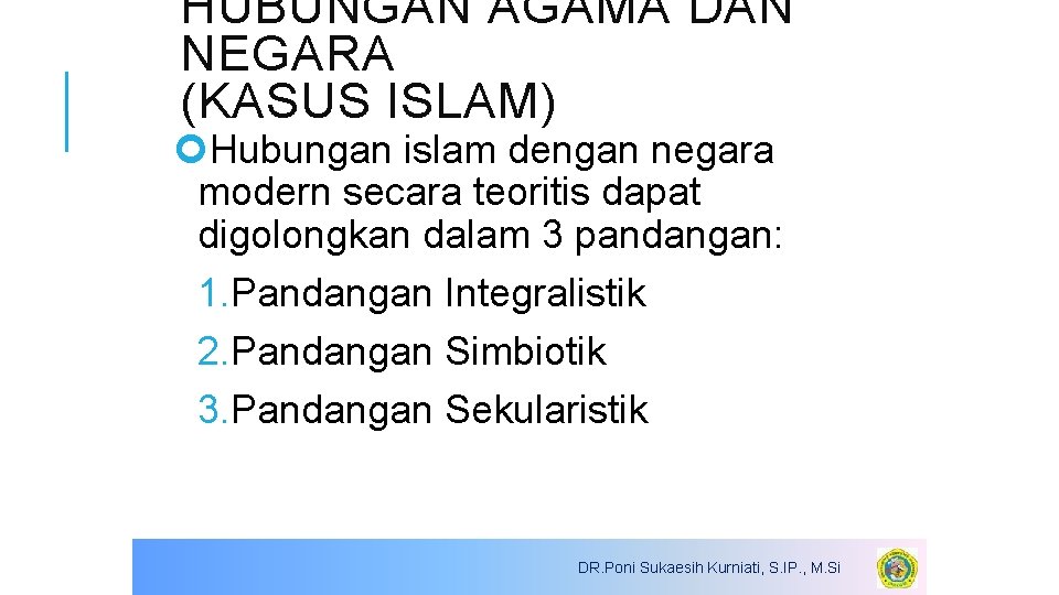 HUBUNGAN AGAMA DAN NEGARA (KASUS ISLAM) Hubungan islam dengan negara modern secara teoritis dapat