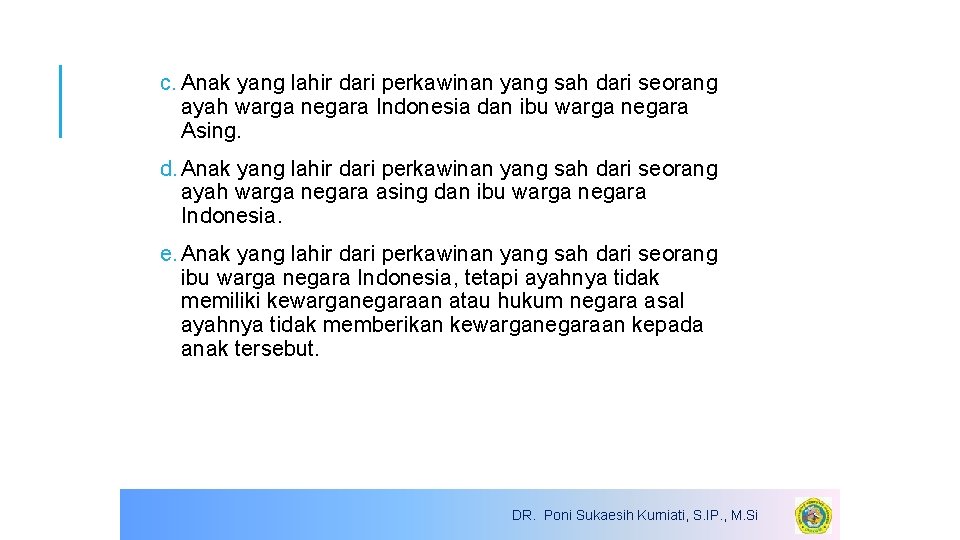 c. Anak yang lahir dari perkawinan yang sah dari seorang ayah warga negara Indonesia