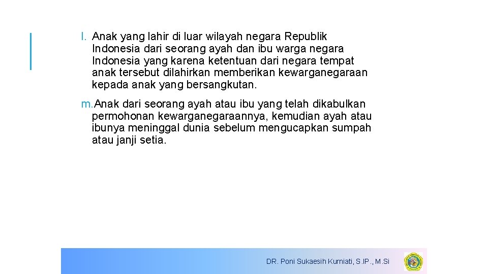 l. Anak yang lahir di luar wilayah negara Republik Indonesia dari seorang ayah dan