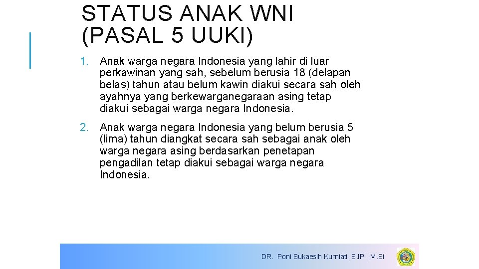 STATUS ANAK WNI (PASAL 5 UUKI) 1. Anak warga negara Indonesia yang lahir di