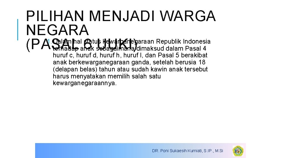 PILIHAN MENJADI WARGA NEGARA 1. Dalam hal status kewarganegaraan Republik Indonesia (PASAL 6 sebagaimana