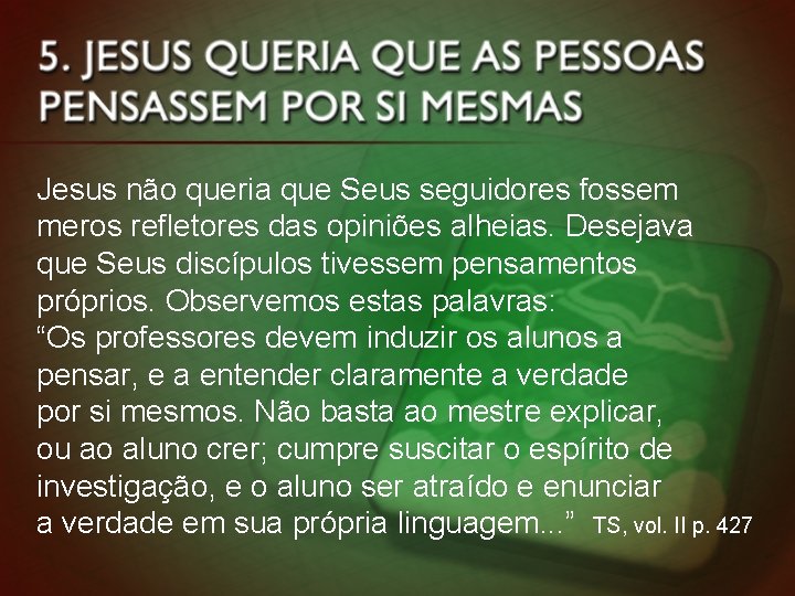 Jesus não queria que Seus seguidores fossem meros refletores das opiniões alheias. Desejava que