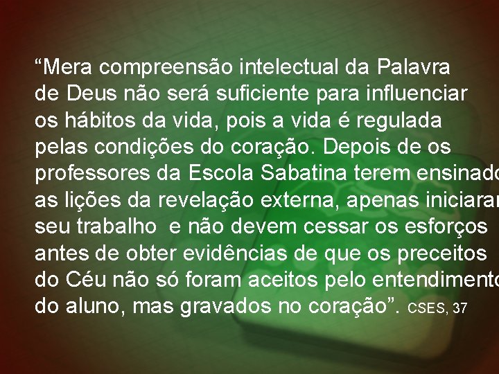 “Mera compreensão intelectual da Palavra de Deus não será suficiente para influenciar os hábitos