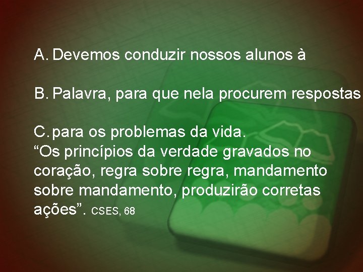 A. Devemos conduzir nossos alunos à B. Palavra, para que nela procurem respostas C.