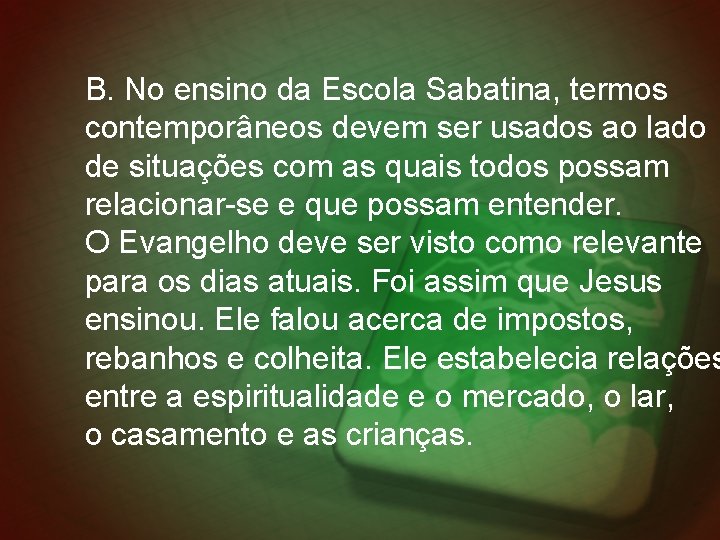 B. No ensino da Escola Sabatina, termos contemporâneos devem ser usados ao lado de