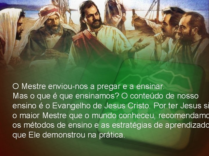 O Mestre enviou-nos a pregar e a ensinar. Mas o que é que ensinamos?