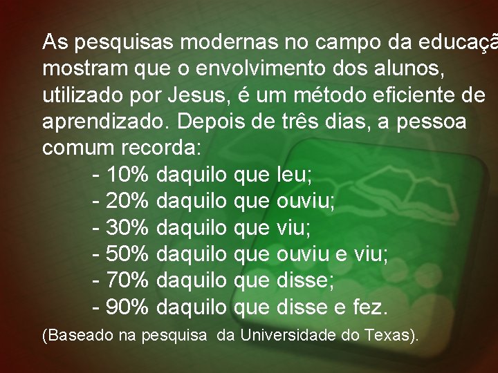 As pesquisas modernas no campo da educaçã mostram que o envolvimento dos alunos, utilizado