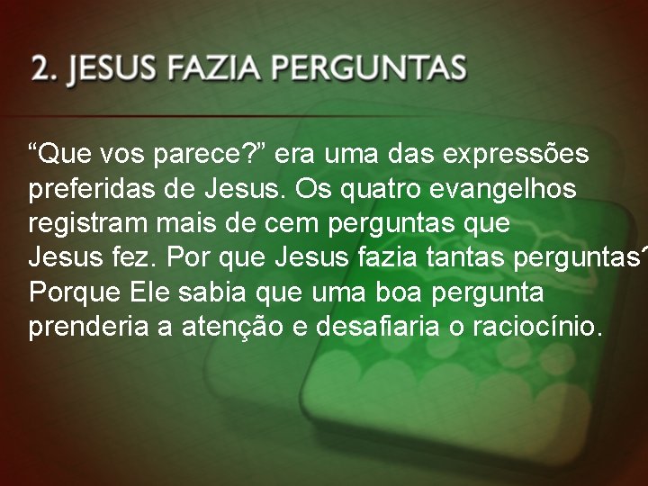 “Que vos parece? ” era uma das expressões preferidas de Jesus. Os quatro evangelhos