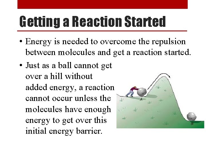 Getting a Reaction Started • Energy is needed to overcome the repulsion between molecules